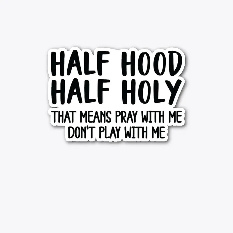 Half Holy, Half Hood